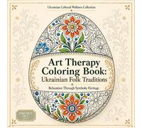Art Therapy Coloring Book: Ukrainian Folk Traditions Relaxation Through Symbolic Heritage (Ukrainian Cultural Wellness Collection)