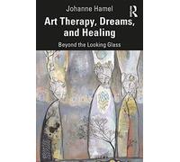 Art Therapy, Dreams, and Healing: Beyond the Looking Glass