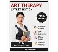 Art Therapy Exam Latest Edition: Complete Test Prep, Comprehensive Review with 3 Full-Length Practice Tests, Test-Taking Strategies, and Detailed ... for Art Therapy Credential Certification