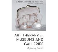 Art Therapy in Museums and Galleries: Reframing Practice