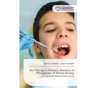 Art Therapy in Pediatric Dentistry in Management of Dental Anxiety: Art Therapy for Managing Dental Anxiety