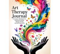 Art Therapy Journal: A Creative Workbook with Prompts for Emotional Healing, Mental Clarity, and Self-Expression