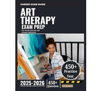 Art Therapy Test Exam Prep 2025-2026: 450+ Practice Questions with In-Depth Explanations