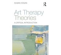 Art Therapy Theories: A Critical Introduction