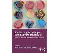 Art Therapy with People with Learning Disabilities: Authentic Voices in Clinical Practice and Research