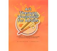 Art Therapy Workbook for Adults: A Guided Art Therapy Journal with Prompts for Emotional Healing and Wellness (Art Therapy Workbook Series)