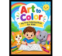 Art to Color: My First Coloring Book for Kids: Fun and Easy Pictures of Animals, Flowers, Vehicles, and More