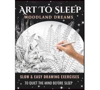 ART TO SLEEP WOODLAND THEMED DRAWING WORKBOOK | MEDITATIVE ART | ADULT ACTIVITY BOOK: Relaxing Drawing Exercises to Quiet the Mind & Unwind Before Bed