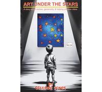 Art Under the Stars: A story about wishes, generosity, & helping children shine