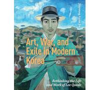 Art, War, and Exile in Modern Korea: Rethinking the Life and Work of Lee Qoede
