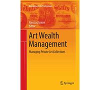 Art Wealth Management: Managing Private Art Collections: 0 (Management for Professionals)