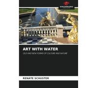 ART WITH WATER: OLD AND NEW FORMS OF CULTURE AND NATURE
