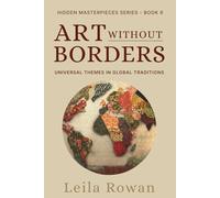 Art Without Borders: Universal Themes in Global Traditions (Hidden Masterpieces)