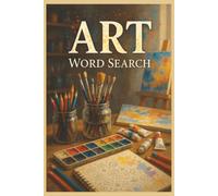 Art Word Search: 55 Art-Themed Word Search Puzzles Featuring Painting, Drawing, Sculpture & Art History with Interesting Facts, Useful Tips & Complete Solutions
