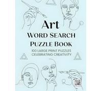 Art Word Search Puzzle Book: 100 Large Print Puzzles Celebrating Creativity | Fun & Relaxing Brain Games for Artists and Art Lovers