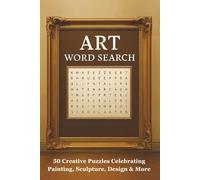 Art Word Search Puzzle Book: 50 Creative Puzzles Celebrating Painting, Sculpture, Design & More | Easy-to-Read Print | 50 Puzzles | 6x9 inches, 100 pages | Gifts for Vacations, Holidays and Downtime