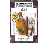 Art: Word Search Puzzle Book | Explore the Creative World of Over 80 Art-Themed Puzzles for Inspired Minds and Imaginative Souls