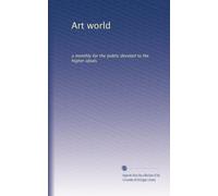 Art world: a monthly for the public devoted to the higher ideals: Volume 5
