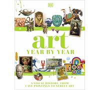 Art Year by Year: A Visual History, from Cave Paintings to Street Art (DK Children's Year by Year)