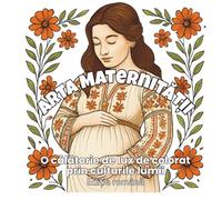 Arta Maternității - O Călătorie de Colorat prin Culturile Lumii: 48 de ilustrații elegante care celebrează forța, grația și frumusețea universală a femeii (The Path Of Motherhood)