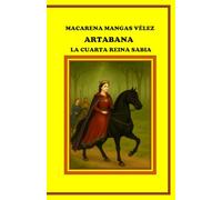 ARTABANA: LA CUARTA REINA SABIA (OBRAS DE TEATRO INFANTILES PARA REPRESENTAR EN EL ESCENARIO Y EN EL HOGAR)