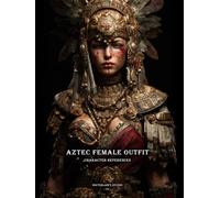 Artbook - Aztec Female Outfit - Character References Vol.04: 200+ Visual Archive of Regal Power - Aztec Female Outfits to Ignite Your Character Design ... - Aztec Outfit - Character References)