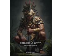 Artbook - Aztec Male Outfit - Character References Vol.01: 200+ Historical & Fantasy Aztec Warrior Outfit References for Artists, Game Designers, and ... - Aztec Outfit - Character References)