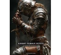 Artbook - Knight Female Outfit - Character References Vol.02: 200+ Heroic Armor Concepts for Powerful Female Character Creation