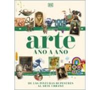 Arte año a año: De las pinturas rupestres al arte urbano (Enciclopedia visual juvenil)