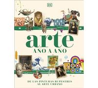 Arte año a año: De las pinturas rupestres al arte urbano (Enciclopedia visual juvenil)