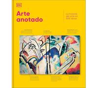 Arte anotado / Art, Annotated: La historia del arte en 500 obras