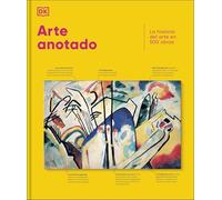 Arte anotado: La historia del arte en 500 obras (Enciclopedia visual)