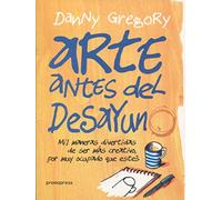 Arte antes del desayuno. Mil maneras de ser más creativo por muy ocupado que estés: Mil maneras divertidas de ser más creativo, por más ocupado que estés (SIN COLECCION)