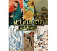Arte Atemporale Libro Da Colorare: Vol. 2 Di Opere D'arte Storiche, Disegni Antichi, Dipinti Classici E Capolavori Iconici Con Riferimenti. Pagine Da ... Divertimento Rilassante E Alleviare Lo Stress
