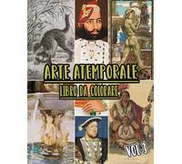 Arte Atemporale Libro Da Colorare: Vol. 3 Di Opere D'arte Storiche, Disegni Antichi, Dipinti Classici E Capolavori Iconici Con Riferimenti. Pagine Da ... Divertimento Rilassante E Alleviare Lo Stress