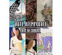 Arte Atemporale Libro Da Colorare: Vol. 5 Di Opere D'arte Storiche, Disegni Antichi, Dipinti Classici E Capolavori Iconici Con Riferimenti. Pagine Da ... Divertimento Rilassante E Alleviare Lo Stress