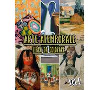 Arte Atemporale Libro Da Colorare: Vol. 6 Di Opere D'arte Storiche, Disegni Antichi, Dipinti Classici E Capolavori Iconici Con Riferimenti. Pagine Da ... Divertimento Rilassante E Alleviare Lo Stress