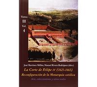 Arte, coleccionismo y sitios reales (Tomo III - Vol. 4): La Corte de Felipe IV (1621-1665). Reconfiguración de la Monarquía Católica - Tomo III: Corte y Cultura: 9 (La Corte en Europa - Temas)