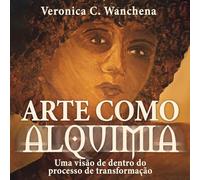 Arte como Alquimia: Uma visão de dentro do processo de transformação