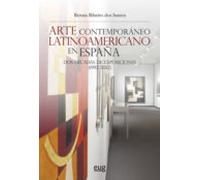 Arte Contemporaneo Latinoamericano En España: Dos Decadas De Exposicio