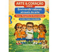 Arte & Coração- Série -Ensinando valores através da arte: Tema:Respeito & Diversidade (Livro para colorir)