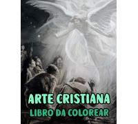 Arte Cristiana Libro Da Colorare: Pagine Di Veri Dipinti Religiosi Storie Della Sacra Bibbia Gesù Cristo Maria Ritratto Cattolico Angelo Papa Spirito ... Anziani. Per Rilassante Alleviare Lo Stress