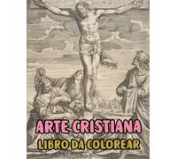 Arte Cristiana Libro Da Colorare: Pagine Di Veri Dipinti Religiosi Storie Della Sacra Bibbia Gesù Cristo Maria Ritratto Cattolico Angelo Papa Spirito ... Anziani. Per Rilassante Alleviare Lo Stress