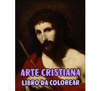 Arte Cristiana Libro Da Colorare: Pagine Di Veri Dipinti Religiosi Storie Della Sacra Bibbia Gesù Cristo Maria Ritratto Cattolico Angelo Papa Spirito ... Anziani. Per Rilassante Alleviare Lo Stress