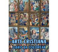 Arte Cristiana Libro Da Colorare: Pagine Di Veri Dipinti Religiosi Storie Della Sacra Bibbia Gesù Cristo Maria Ritratto Cattolico Angelo Papa Spirito ... Anziani. Per Rilassante Alleviare Lo Stress