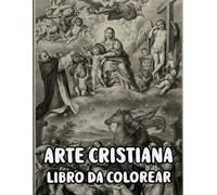 Arte Cristiana Libro Da Colorare: Pagine Di Veri Dipinti Religiosi Storie Della Sacra Bibbia Gesù Cristo Maria Ritratto Cattolico Angelo Papa Spirito ... Anziani. Per Rilassante Alleviare Lo Stress