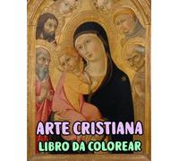 Arte Cristiana Libro Da Colorare: Pagine Di Veri Dipinti Religiosi Storie Della Sacra Bibbia Gesù Cristo Maria Ritratto Cattolico Angelo Papa Spirito ... Anziani. Per Rilassante Alleviare Lo Stress