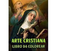 Arte Cristiana Libro Da Colorare: Pagine Di Veri Dipinti Religiosi Storie Della Sacra Bibbia Gesù Cristo Maria Ritratto Cattolico Angelo Papa Spirito ... Anziani. Per Rilassante Alleviare Lo Stress