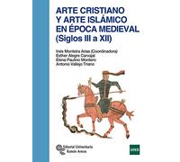 Arte cristiano y Arte Islámico En Época Medieval (Siglos III A XII) (Manuales)