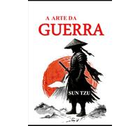 ARTE DA GUERRA: "Estratégias para a Vida, Carreira e Negócios"